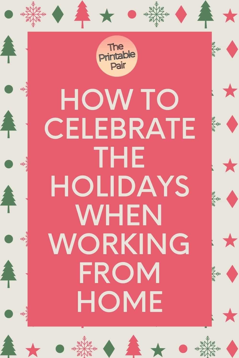 How to Celebrate the Holidays When Working From Home