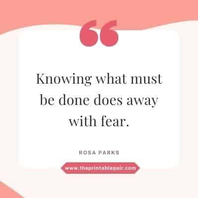 Knowing what must be done does away with fear.