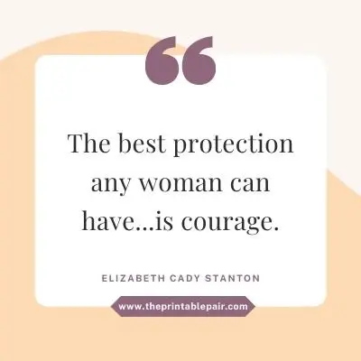 The best protection any woman can have...is courage.