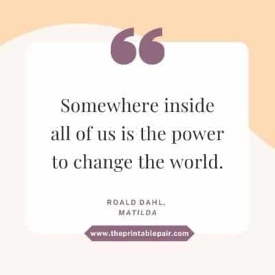 Somewhere inside all of us is the power to change the world.