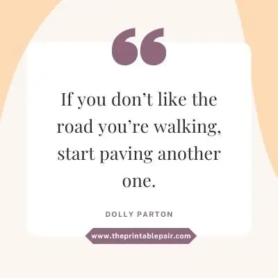 If you don’t like the road you’re walking, start paving another one.