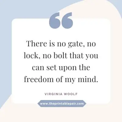 There is no gate, no lock, no bolt that you can set upon the freedom of my mind.