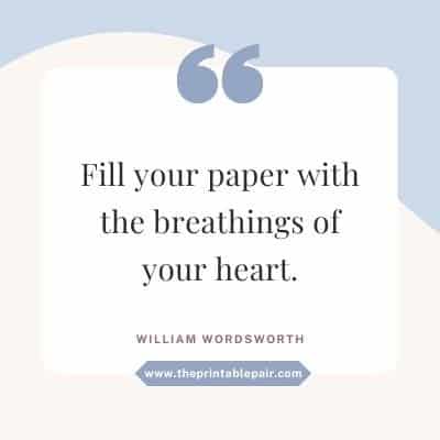 Fill your paper with the breathings of your heart.