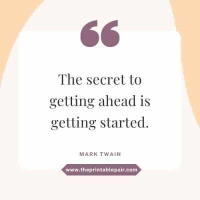 The secret to getting ahead is getting started.